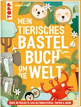 Fester Einband Mein tierisches Bastelbuch um die Welt von Sabine Seyffert