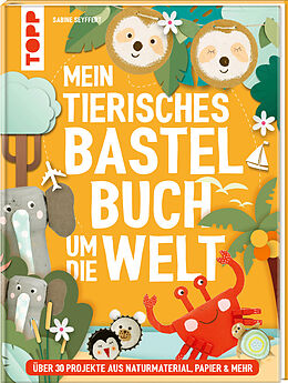Fester Einband Mein tierisches Bastelbuch um die Welt von Sabine Seyffert