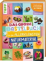 Fester Einband Das große Bastelbuch für die Allerkleinsten Naturmaterial von Susanne Pypke