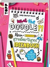 Kartonierter Einband What the Doodle?! Mein großartiges Ideenbuch von Cindy Guentert-Baldo