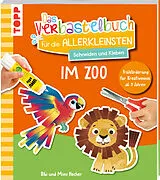 Kartonierter Einband Das Verbastelbuch für die Allerkleinsten. Schneiden und Kleben. Im Zoo von Mimi Hecher, Bibi Hecher