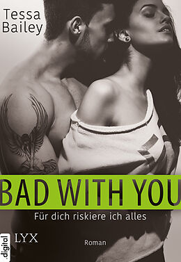 E-Book (epub) Bad With You  Für dich riskiere ich alles von Tessa Bailey