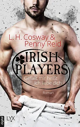 E-Book (epub) Irish Players - Gefällt mir heißt Ich liebe dich von Penny Reid, L. H. Cosway
