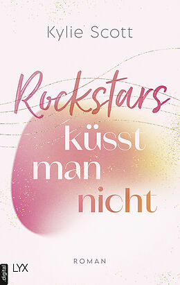 E-Book (epub) Rockstars küsst man nicht von Kylie Scott