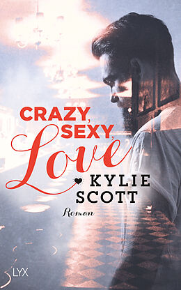 Kartonierter Einband Crazy, Sexy, Love von Kylie Scott