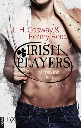 E-Book (epub) Irish Players - Mitten ins Herz von Penny Reid, L. H. Cosway