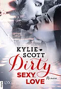 E-Book (epub) Dirty, Sexy, Love von Kylie Scott