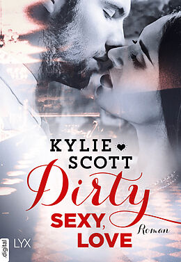 E-Book (epub) Dirty, Sexy, Love von Kylie Scott