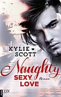 E-Book (epub) Naughty, Sexy, Love von Kylie Scott