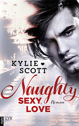 E-Book (epub) Naughty, Sexy, Love von Kylie Scott