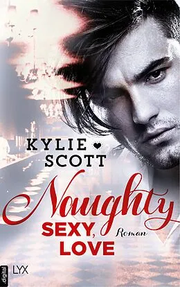 E-Book (epub) Naughty, Sexy, Love von Kylie Scott