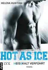 E-Book (epub) Hot as Ice - Heißkalt verführt von Helena Hunting