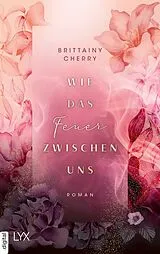 E-Book (epub) Wie das Feuer zwischen uns von Brittainy Cherry