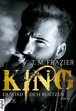 E-Book (epub) King - Er wird dich besitzen von T. M. Frazier