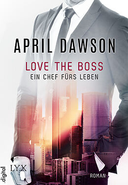 Kartonierter Einband Love the Boss - Ein Chef fürs Leben von April Dawson