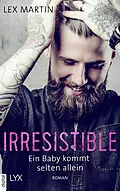 E-Book (epub) Irresistible - Ein Baby kommt selten allein von Lex Martin