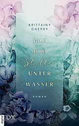 E-Book (epub) Wie die Stille unter Wasser von Brittainy Cherry