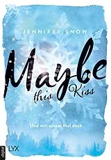 E-Book (epub) Maybe this Kiss  Und mit einem Mal doch von Jennifer Snow