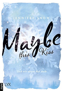 E-Book (epub) Maybe this Kiss  Und mit einem Mal doch von Jennifer Snow