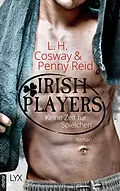 E-Book (epub) Irish Players - Keine Zeit für Spielchen von L. H. Cosway, Penny Reid