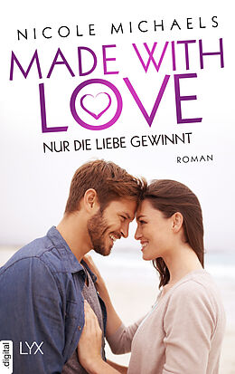 E-Book (epub) Made with Love - Nur die Liebe gewinnt von Nicole Michaels
