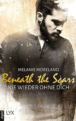 E-Book (epub) Beneath the Scars - Nie wieder ohne dich von Melanie Moreland