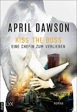 E-Book (epub) Kiss the Boss - Eine Chefin zum Verlieben von April Dawson