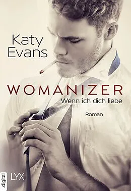 E-Book (epub) Womanizer - Wenn ich dich liebe von Katy Evans