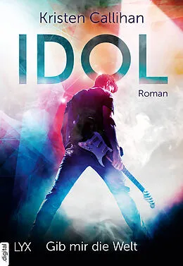 E-Book (epub) Idol  Gib mir die Welt von Kristen Callihan