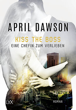 Kartonierter Einband Kiss the Boss - Eine Chefin zum Verlieben von April Dawson