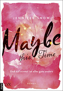 E-Book (epub) Maybe this Time - Und auf einmal ist alles ganz anders von Jennifer Snow