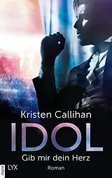 E-Book (epub) Idol - Gib mir dein Herz von Kristen Callihan