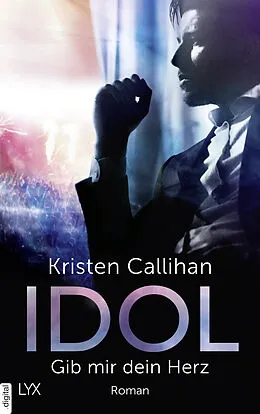 E-Book (epub) Idol - Gib mir dein Herz von Kristen Callihan