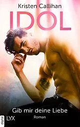 E-Book (epub) Idol - Gib mir deine Liebe von Kristen Callihan