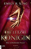 E-Book (epub) Die letzte Königin - Das schlafende Feuer von Emily R. King