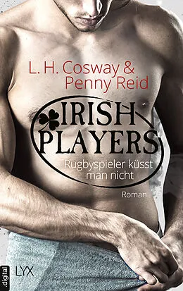 E-Book (epub) Irish Players - Rugbyspieler küsst man nicht von L. H. Cosway, Penny Reid