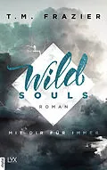 E-Book (epub) Wild Souls - Mit dir für immer von T. M. Frazier