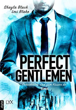 E-Book (epub) Perfect Gentlemen - Präsidenten sind zum Küssen da von Shayla Black, Lexi Blake