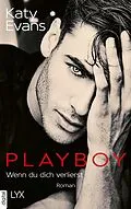 E-Book (epub) Playboy - Wenn du dich verlierst von Katy Evans