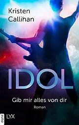 E-Book (epub) Idol - Gib mir alles von dir von Kristen Callihan