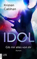 E-Book (epub) Idol - Gib mir alles von dir von Kristen Callihan