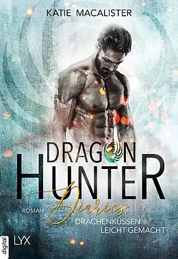 E-Book (epub) Dragon Hunter Diaries - Drachenküssen leicht gemacht von Katie MacAlister