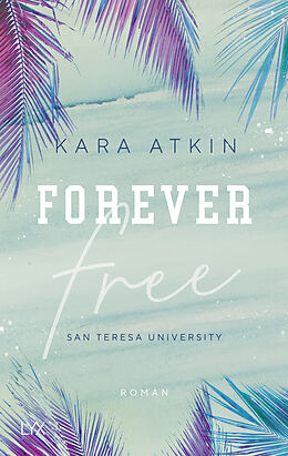 Kartonierter Einband Forever Free - San Teresa University von Kara Atkin