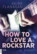 E-Book (epub) How to Love a Rockstar von Keira Flanagan