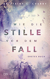 Kartonierter Einband Wie die Stille vor dem Fall. Erstes Buch von Brittainy C. Cherry