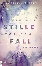 E-Book (epub) Wie die Stille vor dem Fall. Erstes Buch von Brittainy Cherry