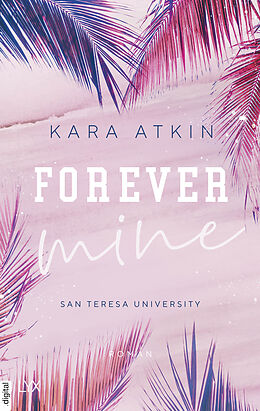 E-Book (epub) Forever Mine - San Teresa University von Kara Atkin