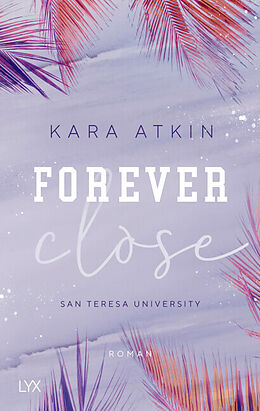 Kartonierter Einband Forever Close - San Teresa University von Kara Atkin