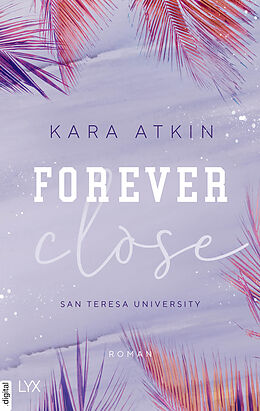 E-Book (epub) Forever Close - San Teresa University von Kara Atkin