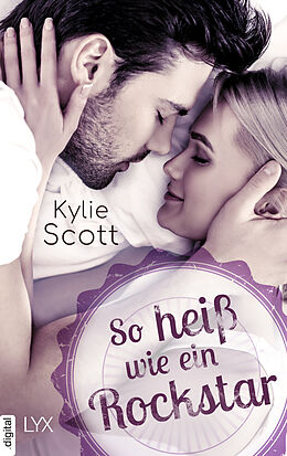 E-Book (epub) So heiß wie ein Rockstar von Kylie Scott